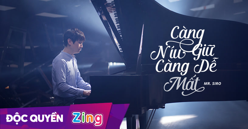 Càng Níu Giữ Càng Dễ Mất -  Mr Siro | Zing MP3