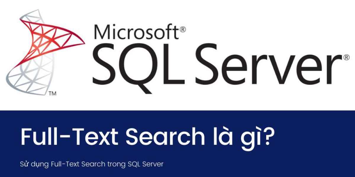 Full-Text Search là gì? Sử dụng Full-Text Search trong SQL Server