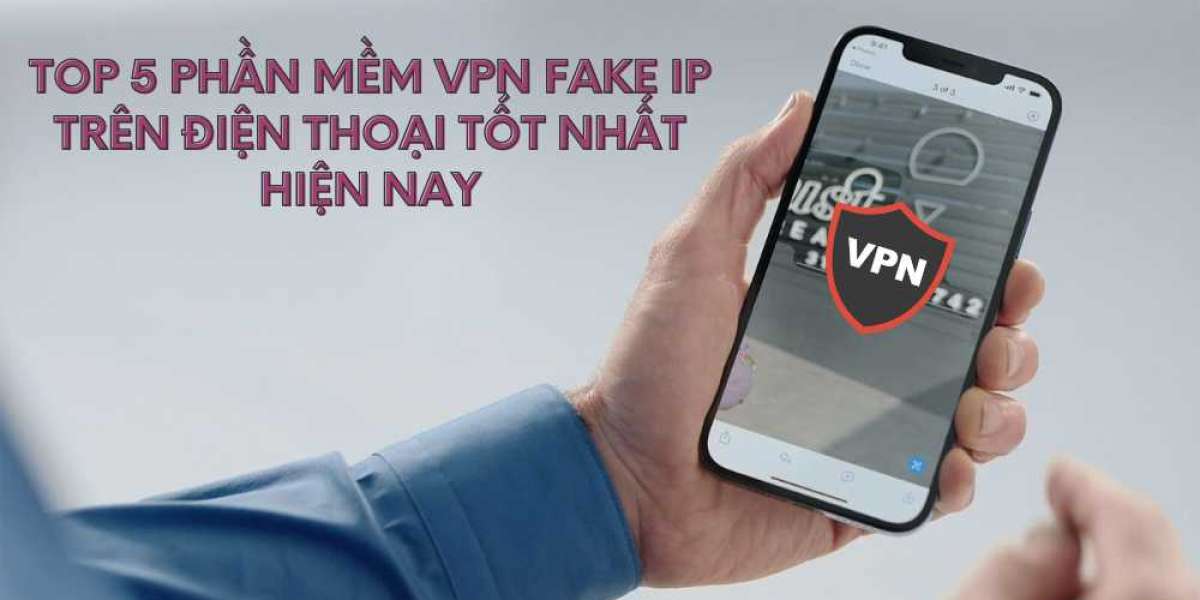 Top 5 phần mềm VPN Fake IP trên điện thoại mới nhất và tốt nhất hiện nay