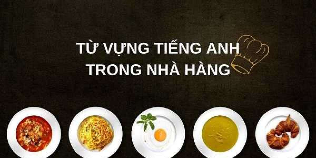 Trọn bộ từ vựng Tiếng Anh trong nhà hàng từ cơ bản đến nâng cao