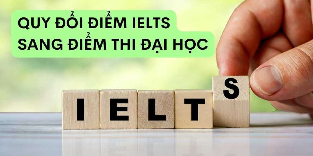 QUY ĐỊNH QUY ĐỔI ĐIỂM IELTS SANG ĐIỂM THI ĐẠI HỌC MỚI NHẤT (UPDATE 2022)