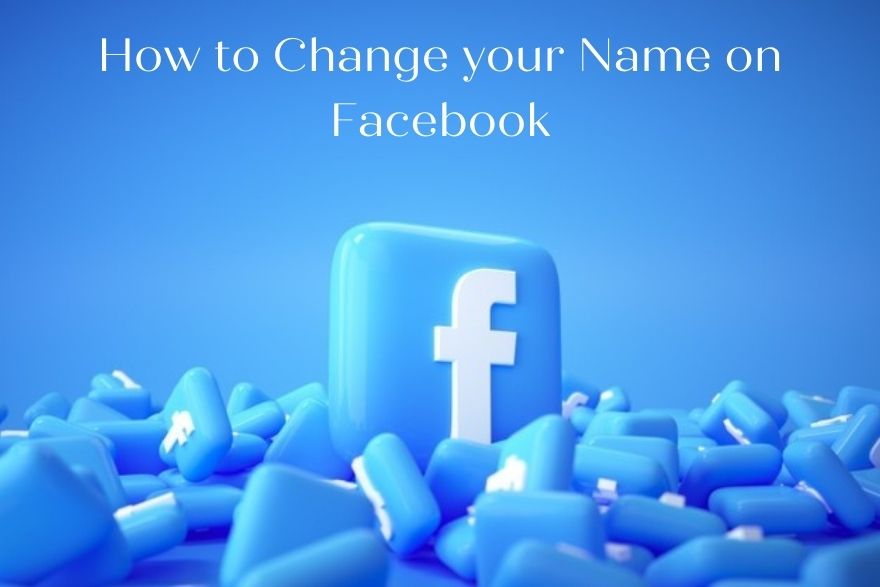 How To Change Your Name On Facebook