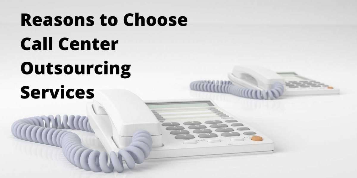 Reasons to choose call center outsourcing services