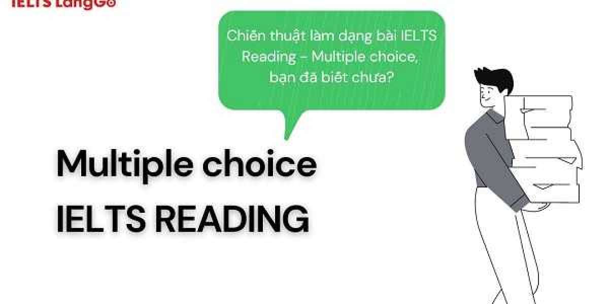 CÁCH LÀM DẠNG BÀI MULTIPLE CHOICE- IELTS READING