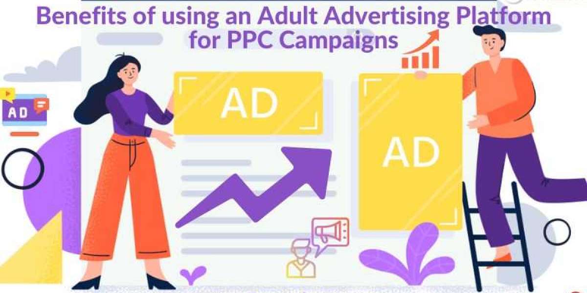 Benefits of using an Adult Advertising Platform for PPC Campaigns