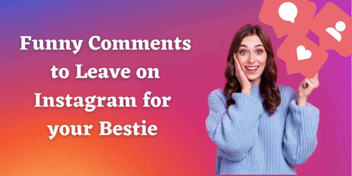 Funny Comments to Leave on Instagram for your Bestie