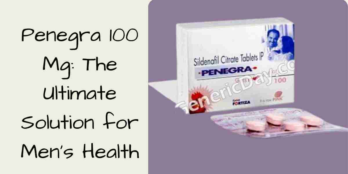 Penegra 100 Mg: The Ultimate Solution for Men's Health