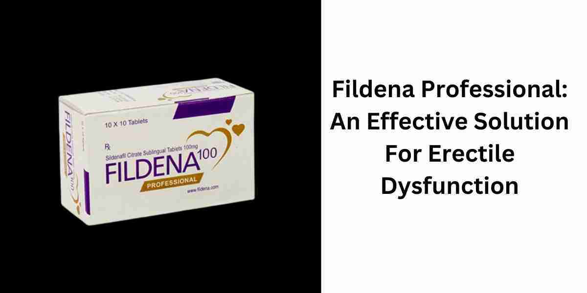 Fildena Professional: An Effective Solution For Erectile Dysfunction