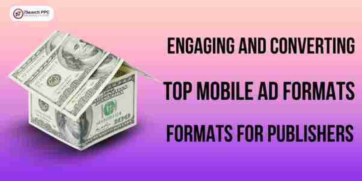 Engaging and Converting Top Mobile Ad Formats for Publishers