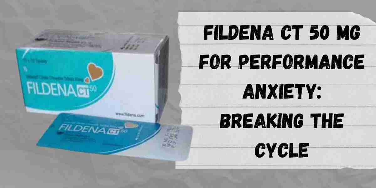 Fildena CT 50 Mg for Performance Anxiety: Breaking the Cycle