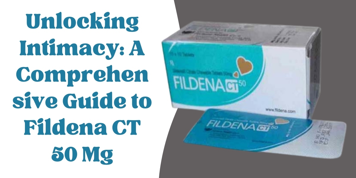 Unlocking Intimacy: A Comprehensive Guide to Fildena CT 50 Mg