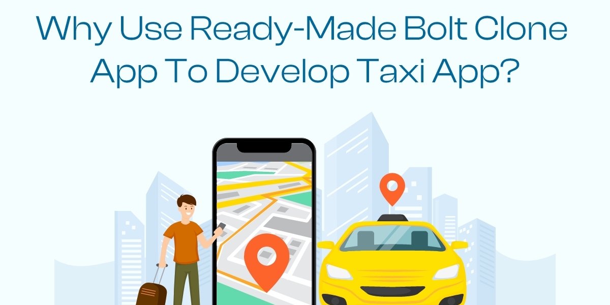 Why Use Ready-Made Bolt Clone App to Develop Taxi App?