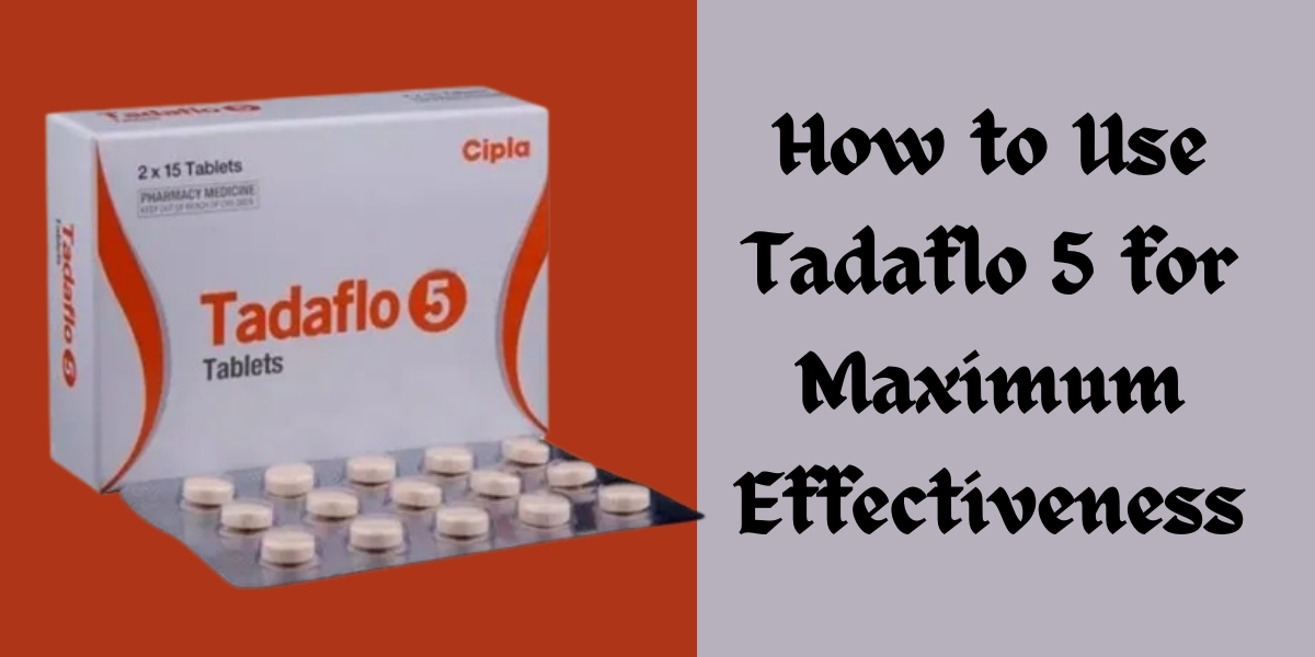 How to Use Tadaflo 5 for Maximum Effectiveness