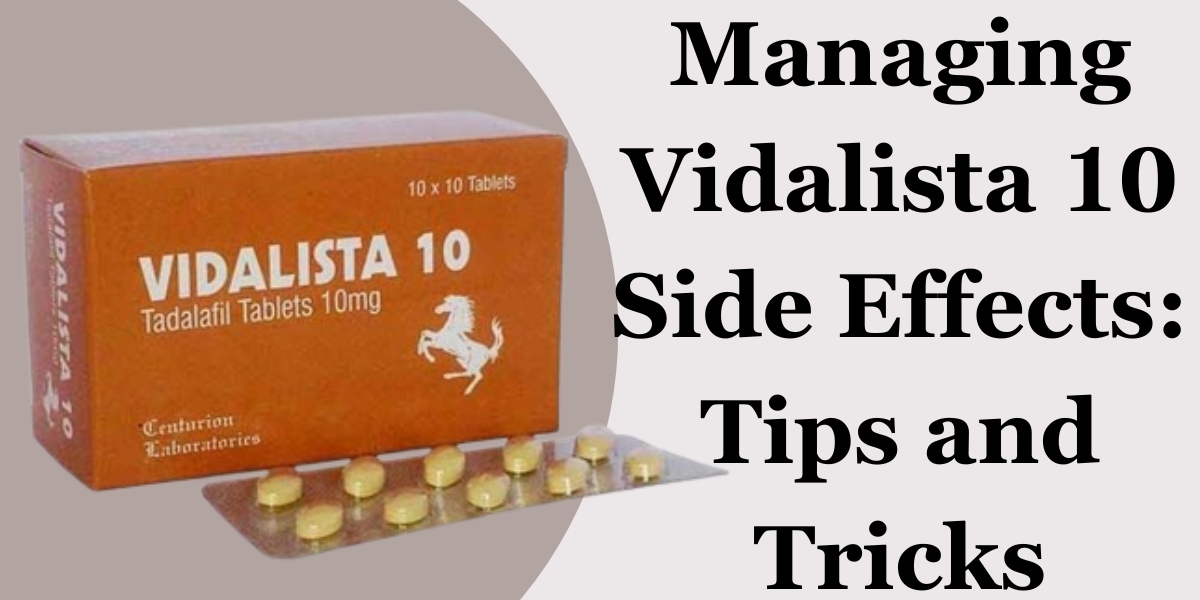 Managing Vidalista 10 Side Effects: Tips and Tricks