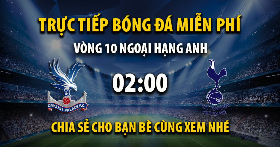 Link xem trực tiếp Crystal Palace vs Tottenham lúc 02:00, ngày 28/10 - Rakhoi TV