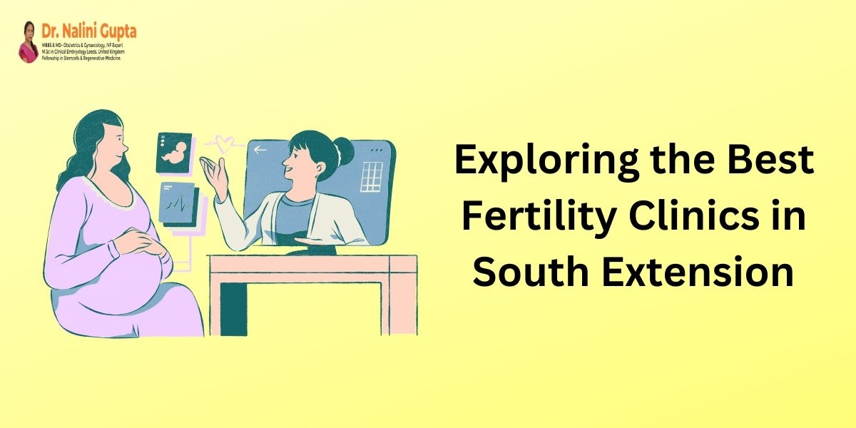 Exploring the Best Fertility Clinics in South Extension