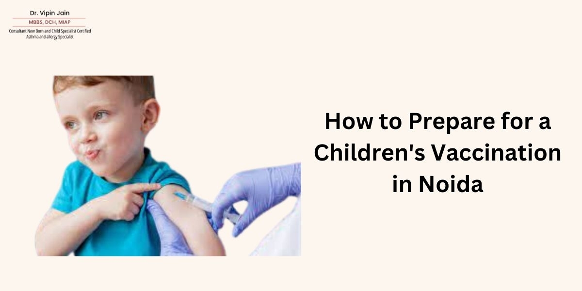 How to Prepare for a Children's Vaccination in Noida