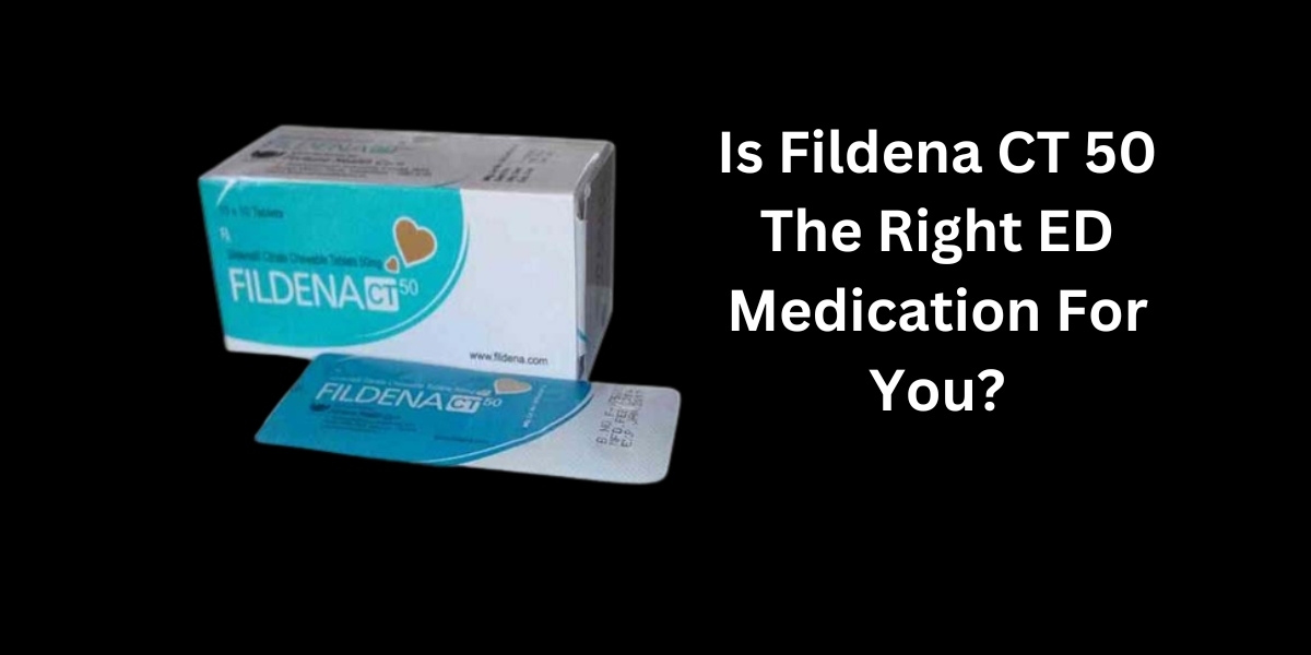 Is Fildena CT 50 The Right ED Medication For You?