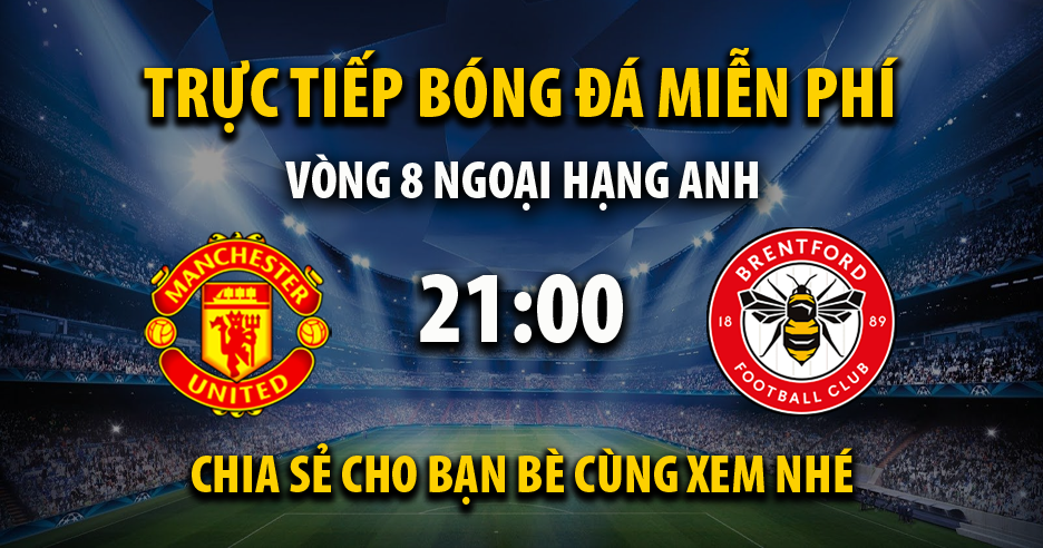 Link xem trực tiếp Manchester Utd vs Brentford lúc 21:00, ngày 07/10 - Rakhoi TV