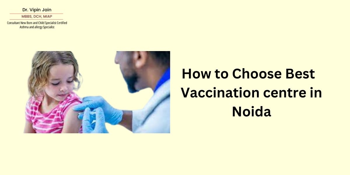 How to Choose Best  Vaccination centre in Noida