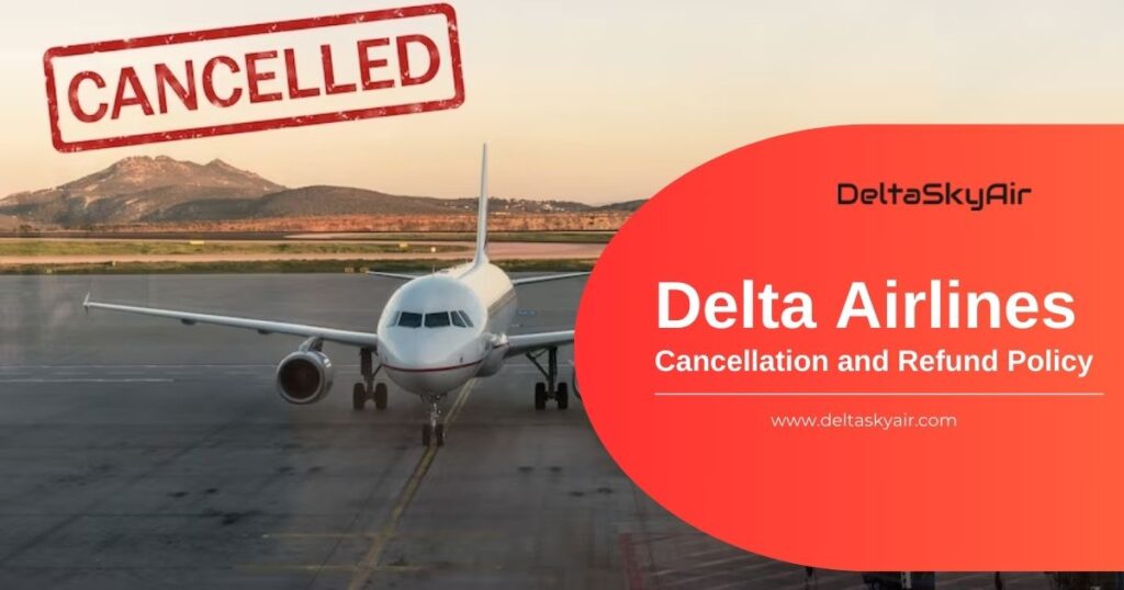 Delta Airlines Flight Cancellation and Refund Policy 2023