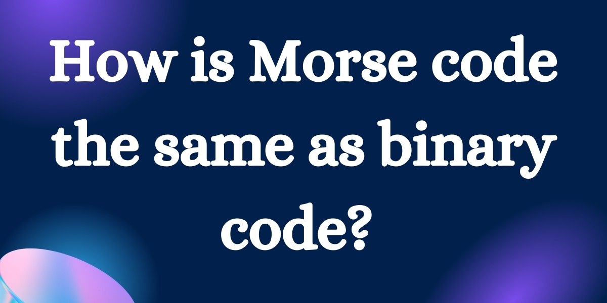 How is Morse code the same as binary code?