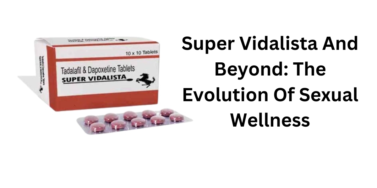 Super Vidalista And Beyond: The Evolution Of Sexual Wellness