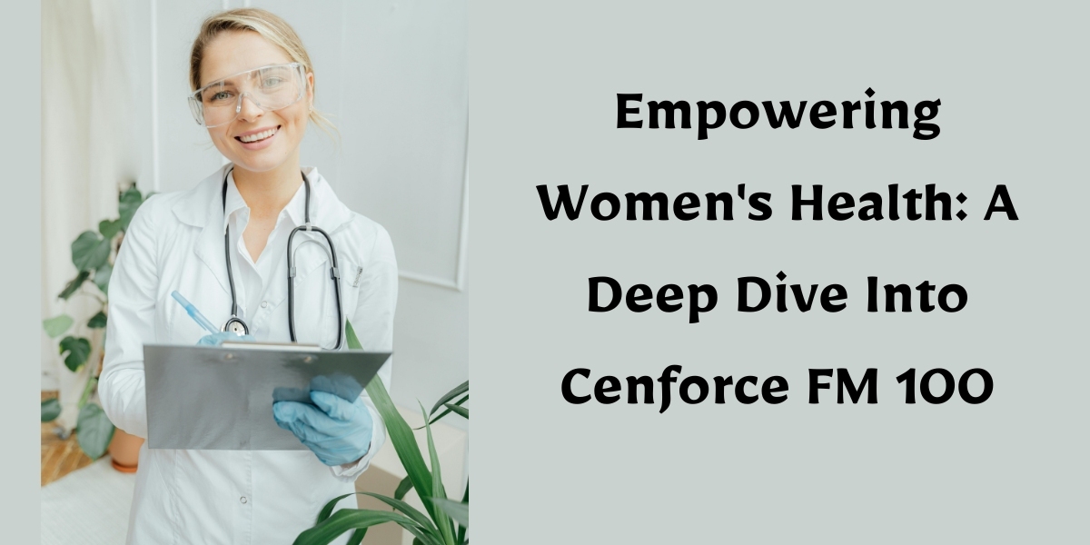 Empowering Women's Health: A Deep Dive Into Cenforce FM 100