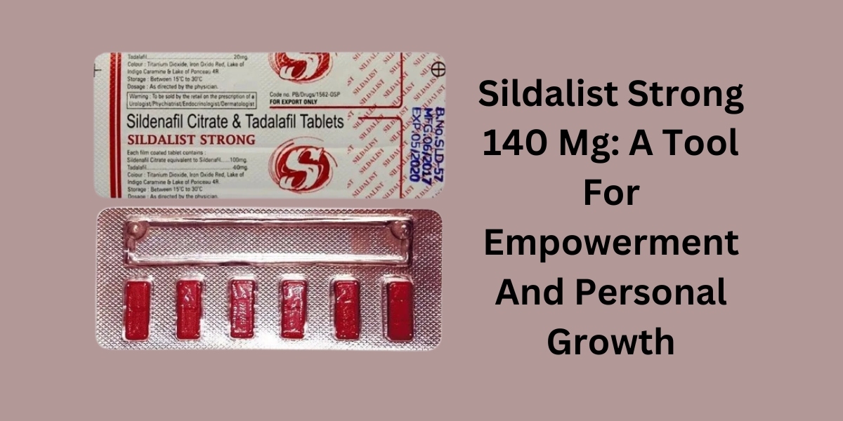 Sildalist Strong 140 Mg: A Tool For Empowerment And Personal Growth