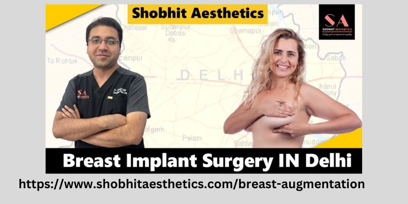 Breast Implant Surgery Cost in Delhi: Balancing Quality and Affordability - PenCraftedNews