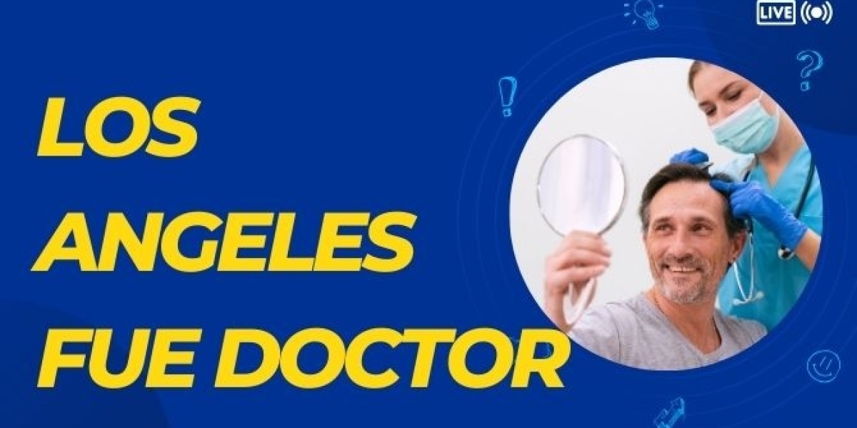 Los Angeles FUE Doctor: What You Need to Know