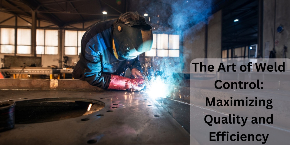 The Art of Weld Control: Maximizing Quality and Efficiency