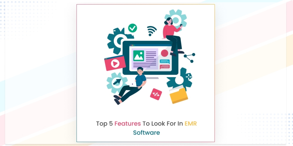 Top 5 Features to Look for in EMR Software