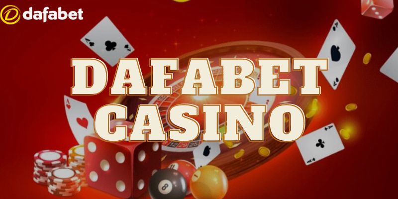 Casino Dafa**** - Giải Trí Không Thể Bỏ Lỡ Cho Bet Thủ