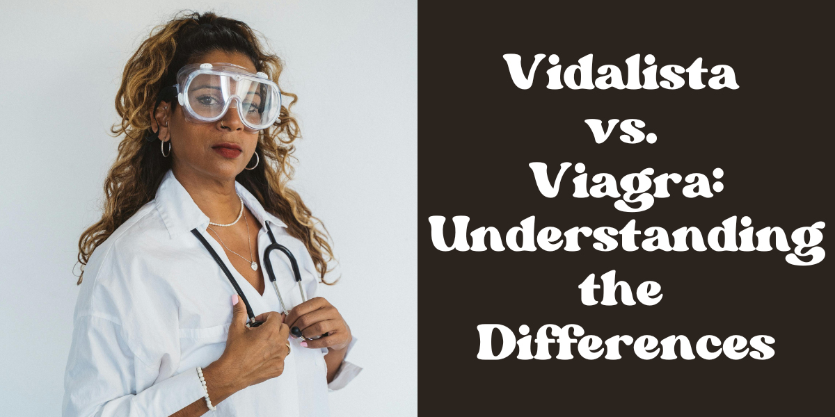 Vidalista vs. Viagra: Understanding the Differences