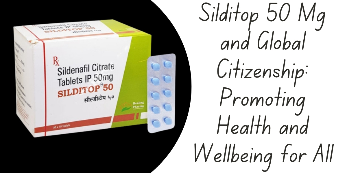 Silditop 50 Mg and Global Citizenship: Promoting Health and Wellbeing for All