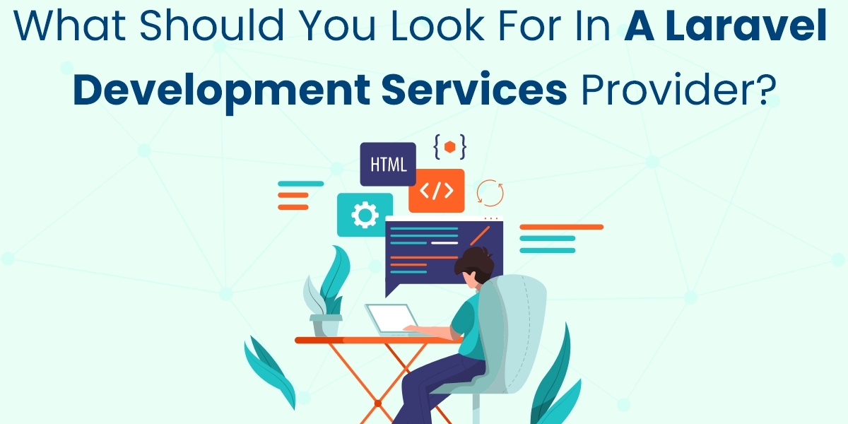 What Should You Look for in a Laravel Development Services Provider?