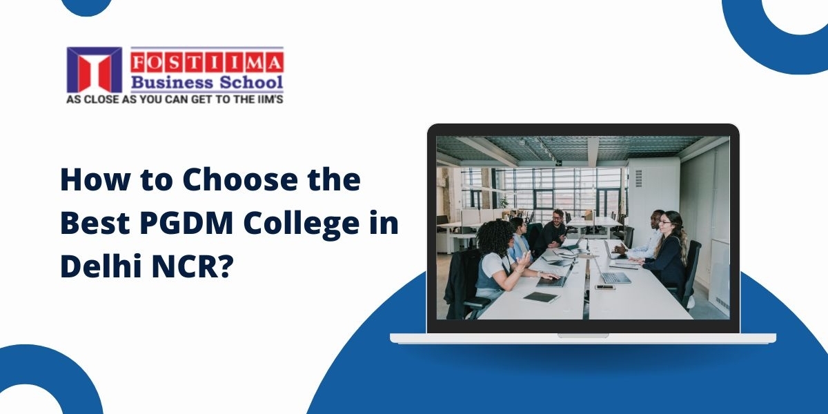 How to Choose the Best PGDM College in Delhi NCR?