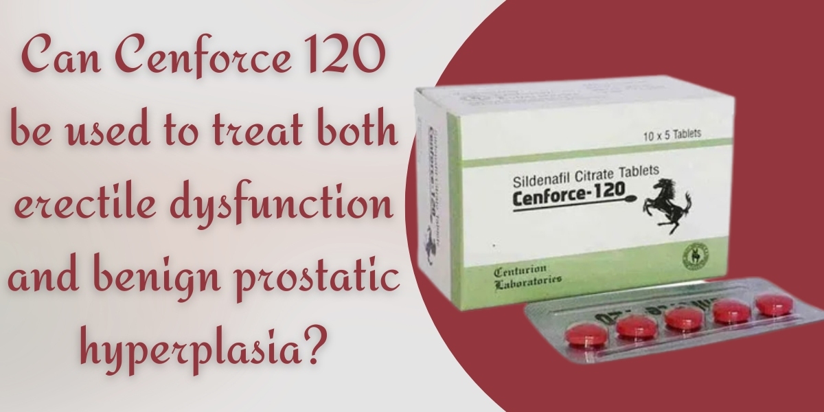 Can Cenforce 120 be used to treat both erectile dysfunction and benign prostatic hyperplasia?