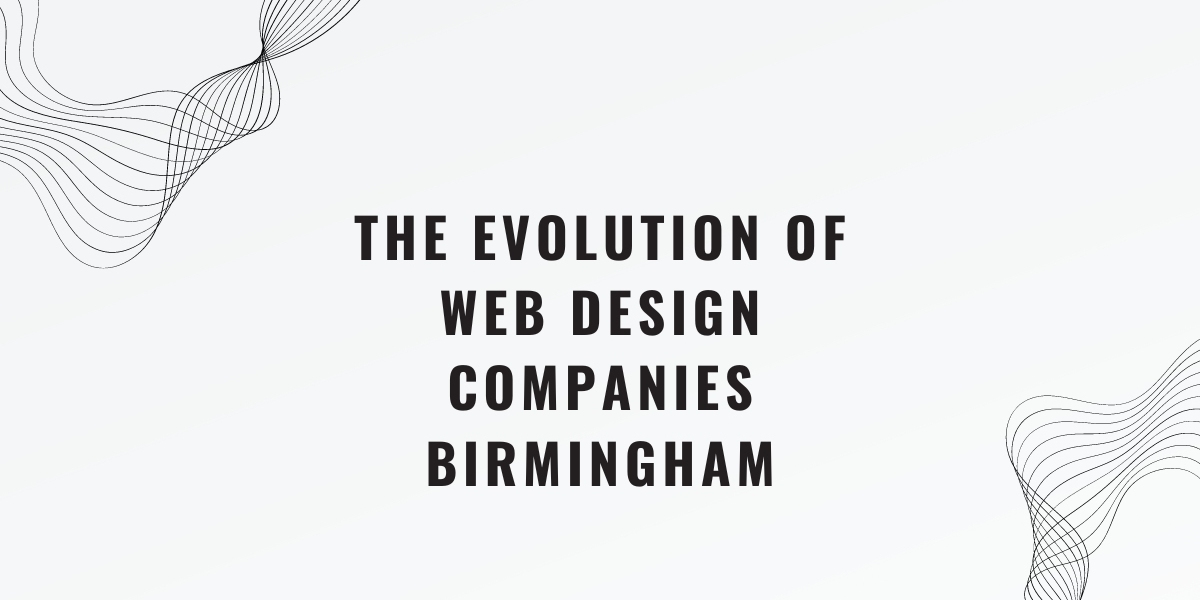 The Evolution of Web Design Companies in Birmingham