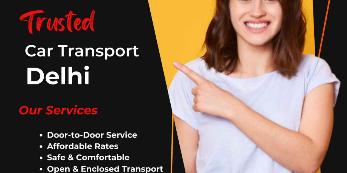 Car Transport Services in Delhi: Safe and Reliable Car Shifting