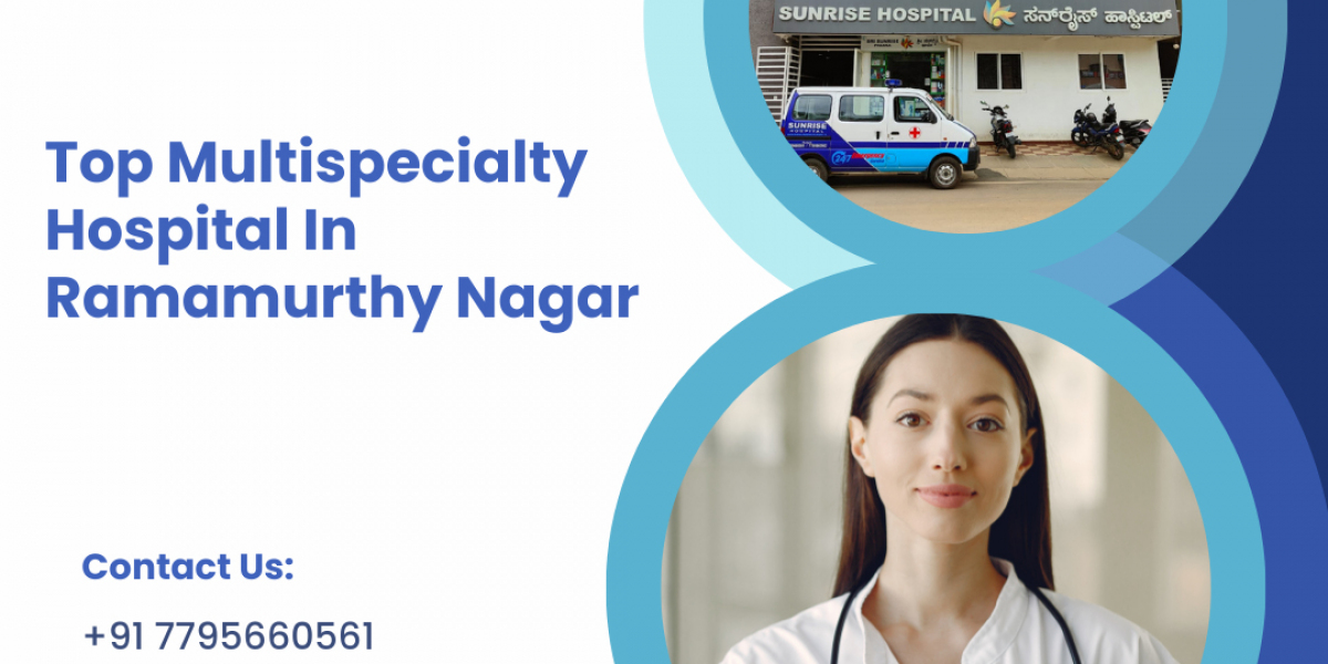 Top Multi Specialty Hospital In Ramamurthy Nagar