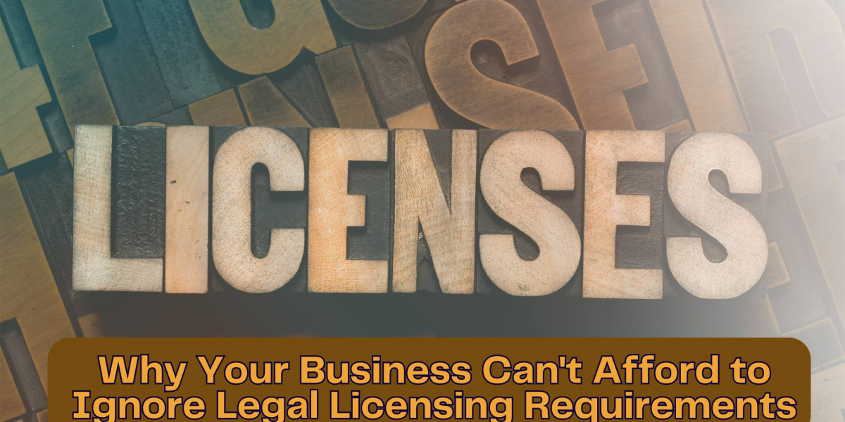 Why Your Business Can't Afford to Ignore Legal Licensing Requirements