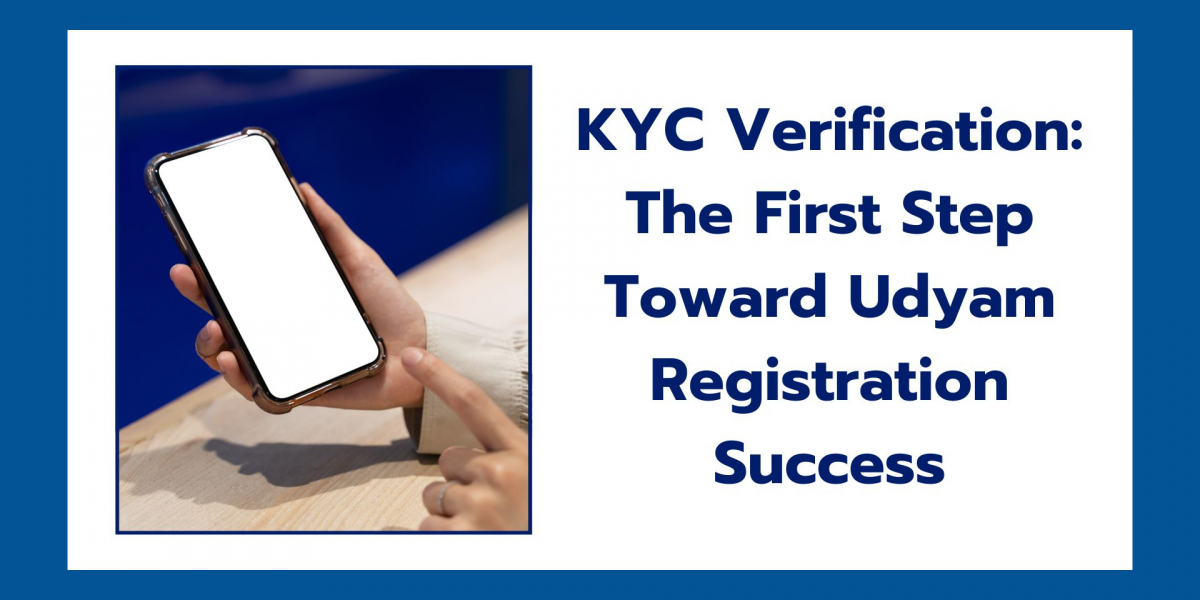 KYC Verification: The First Step Toward Udyam Registration Success