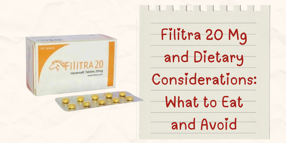 Filitra 20 Mg and Dietary Considerations: What to Eat and Avoid