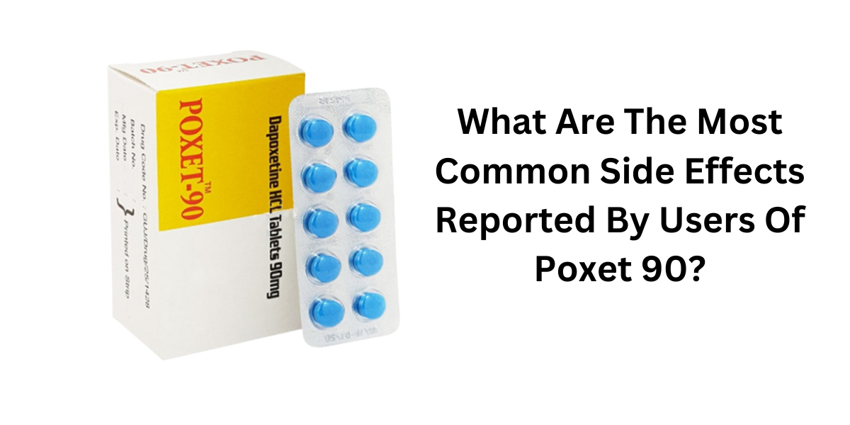 What Are The Most Common Side Effects Reported By Users Of Poxet 90?