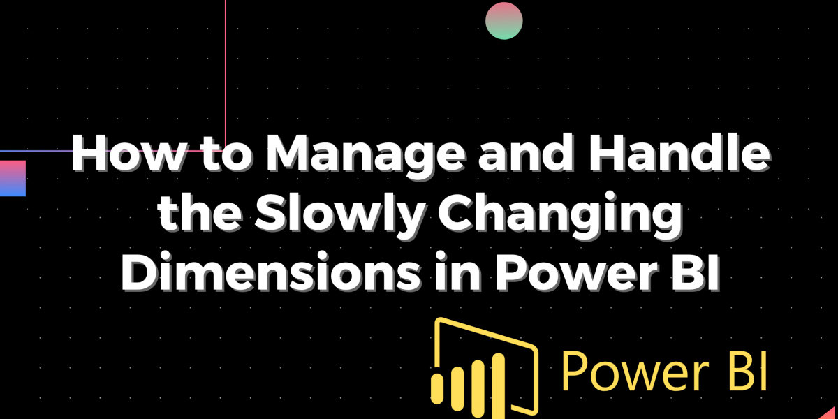 Best Ways to handle SCDs in Power BI