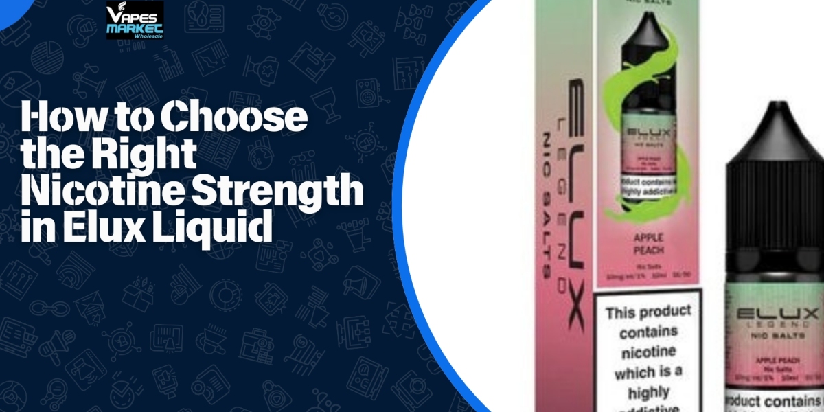 How to Choose the Right Nicotine Strength in Elux Liquid