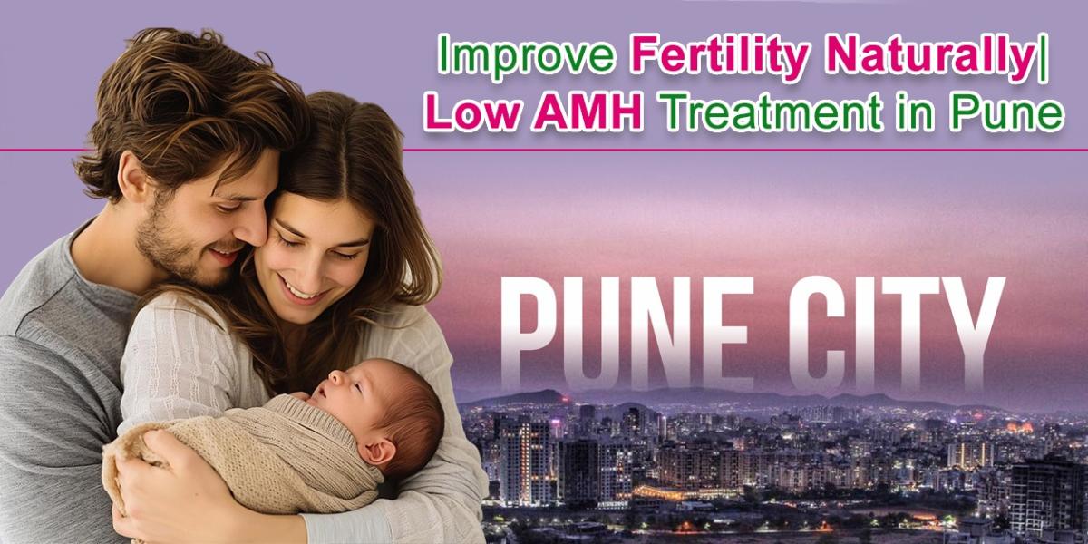 Improve Fertility Naturally | Low AMH Treatment in Pune